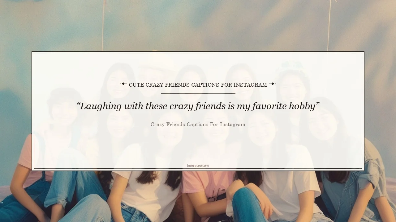 Cute Crazy Friends Quotes for Instagram - Crazy Friends Captions for Instagram