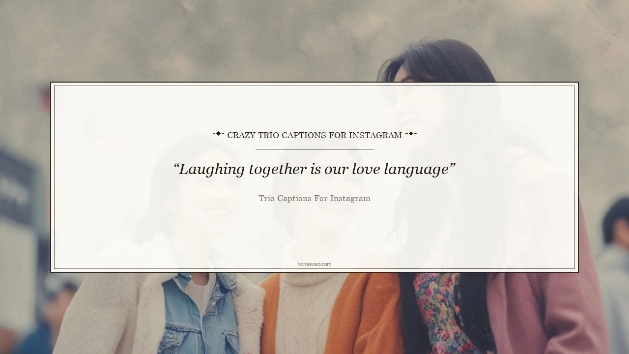 Crazy Trio Quotes for Instagram - Trio Captions for Instagram