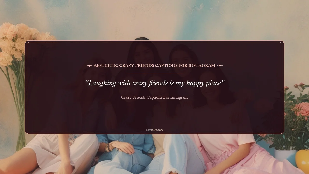 Aesthetic Crazy Friends Quotes for Instagram - Crazy Friends Captions for Instagram