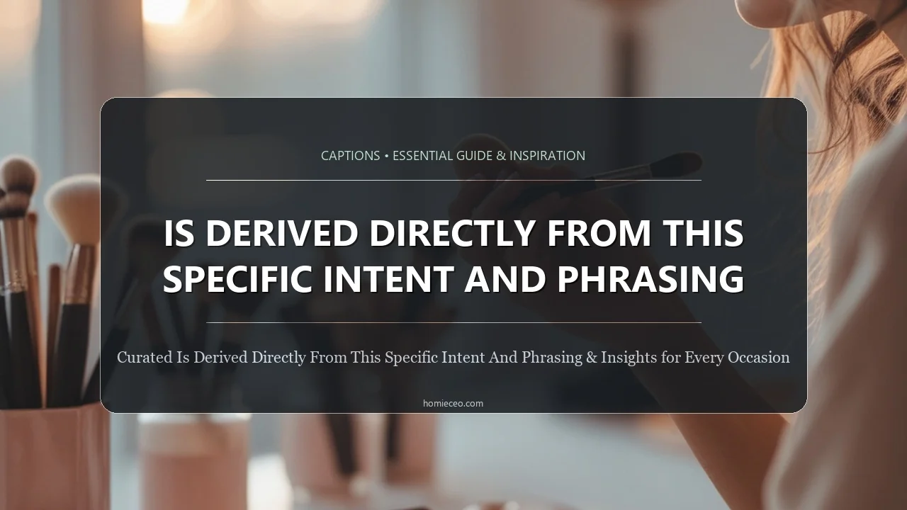 is derived directly from this specific intent and phrasing