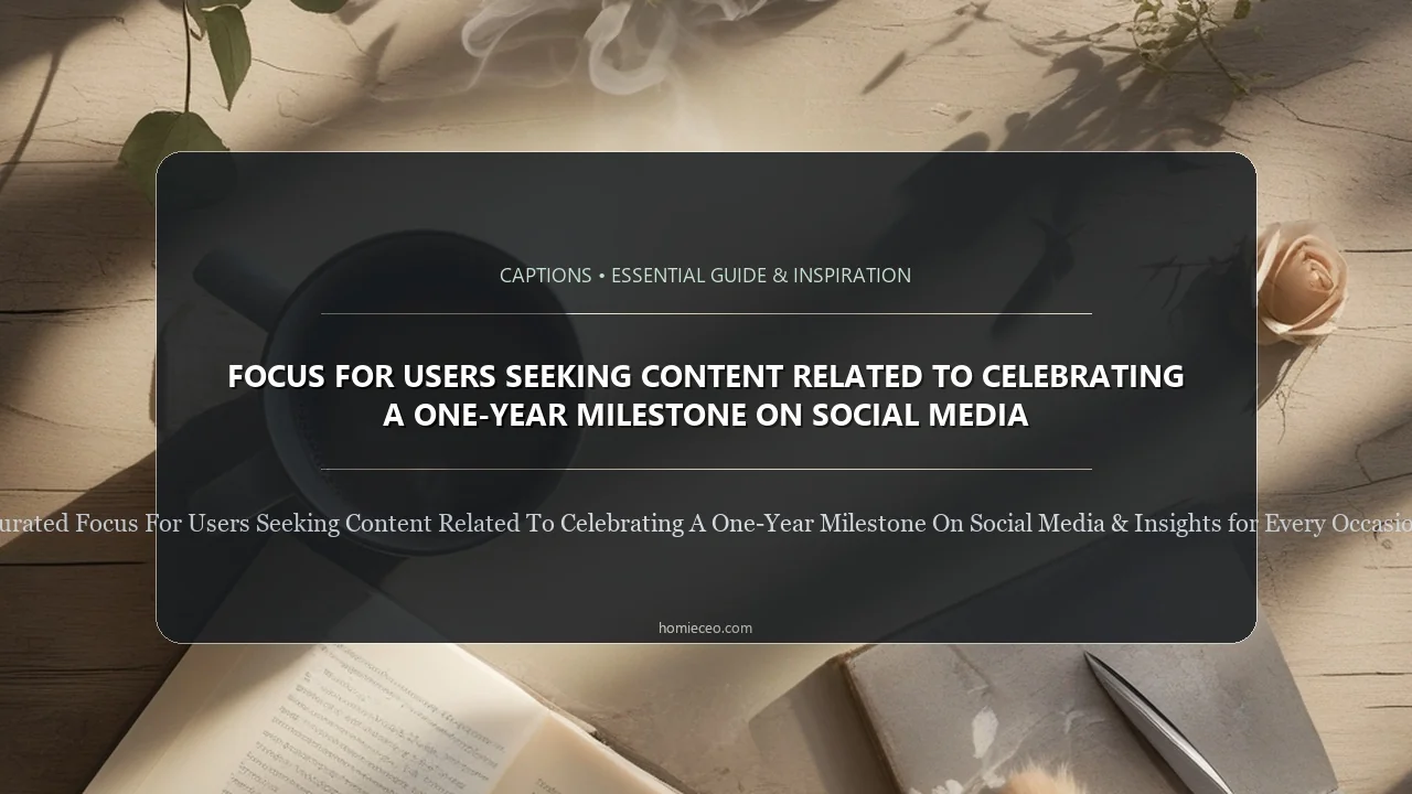 focus for users seeking content related to celebrating a one-year milestone on social media